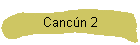 Cancn 2